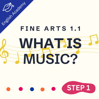 Step One Fine Arts: Music 1.1: "What is Music?"