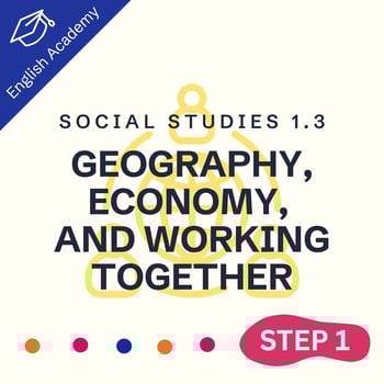 Step One Social Studies: Social Studies 1.3: "Geography, Economy, and Working Together"