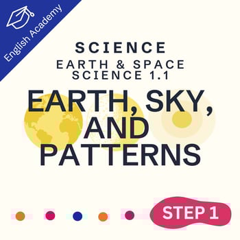 Step One Science: Earth Science 1.1: Earth, Sky, and Patterns